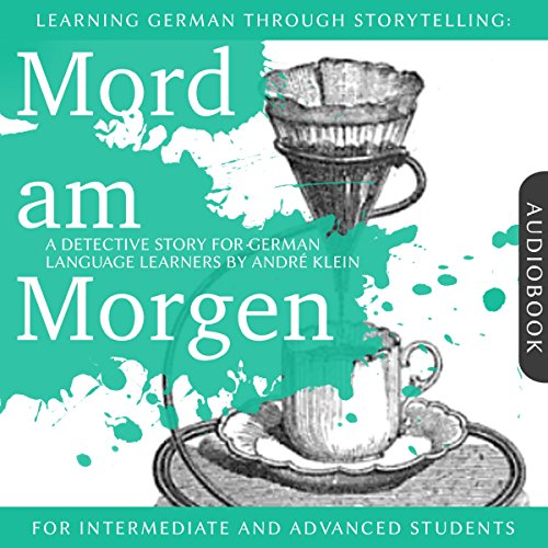 Book Cover Mord am Morgen. Learning German Through Storytelling - A Detective Story For German Learners: For intermediate and advanced students