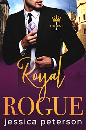 Royal Rogue: A Steamy Royal Romance (Thorne Monarchs Book 3)