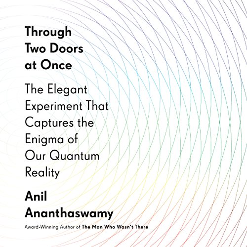 Through Two Doors at Once: The Elegant Experiment That Captures the Enigma of Our Quantum Reality