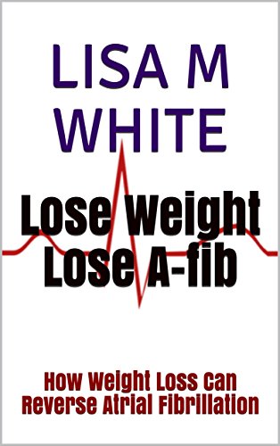 Lose Weight Lose A-Fib: How Weight Loss Can Reverse Atrial Fibrillation