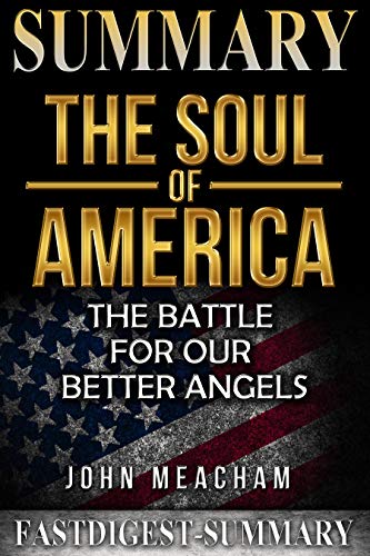 Book Cover Summary | The Soul of America: by Jon Meacham - The Battle for Our Better Angels (The Soul of America: The Battle for Our Better Angels - A Summary Book 1)
