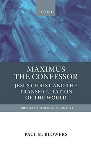 Maximus the Confessor: Jesus Christ and the Transfiguration of the World (Christian Theology in Context)