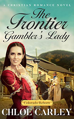 Book Cover The Frontier Gambler's Lady: A Christian Historical Romance Novel (Colorado Reborn Book 4)
