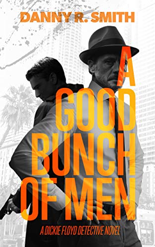 Book Cover A Good Bunch of Men: A Dickie Floyd Detective Novel