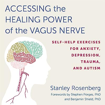 Accessing the Healing Power of the Vagus Nerve: Self-Help Exercises for Anxiety, Depression, Trauma, and Autism