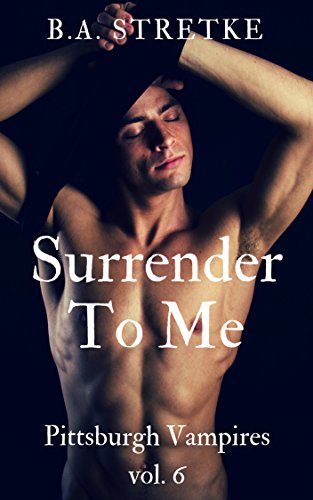 Book Cover Surrender To Me: Pittsburgh Vampires Vol. 6