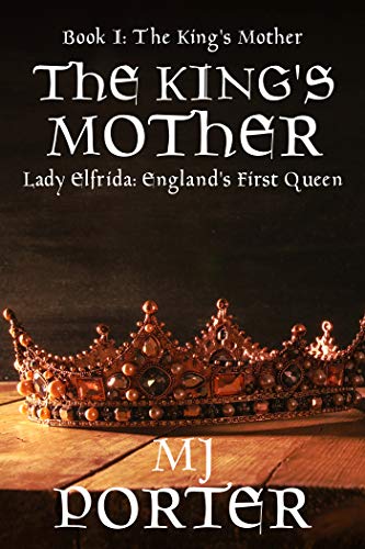 The King's Mother: Lady Elfrida: England's First Queen
