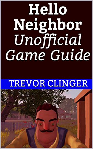 Hello Neighbor Unofficial Game Guide