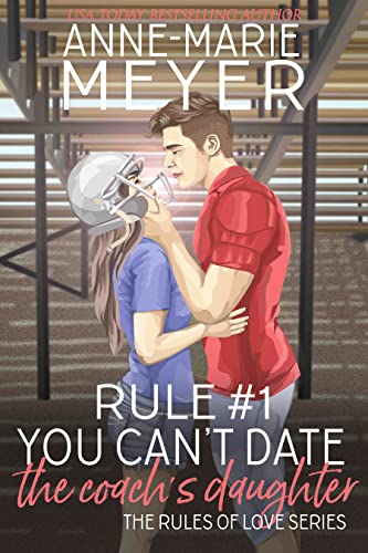 Book Cover Rule #1: You Can't Date the Coach's Daughter: A Standalone Sweet High School Romance (The Rules of Love)