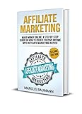 Affiliate Marketing: Make Money Online: A Step By Step Guide On How To Create Passive Income With Affiliate Marketing In 2018 (2 Edition)