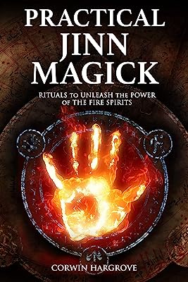 Practical Jinn Magick: Rituals to Unleash the Powers of The Fire Spirits (Magick of Darkness and Light)