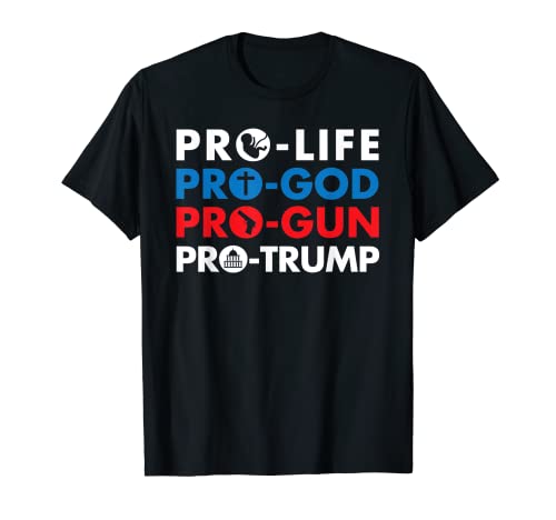Pro-Life Pro-God Pro-Gun Pro-Trump Shirt