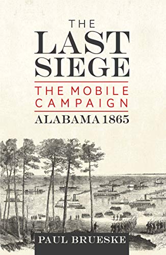The Last Siege: The Mobile Campaign, Alabama 1865