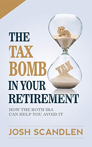 Book Cover The Tax Bomb In Your Retirement Accounts: How The Roth IRA Helps You Avoid It (Scandlen Sustainable Wealth Series Book 2)