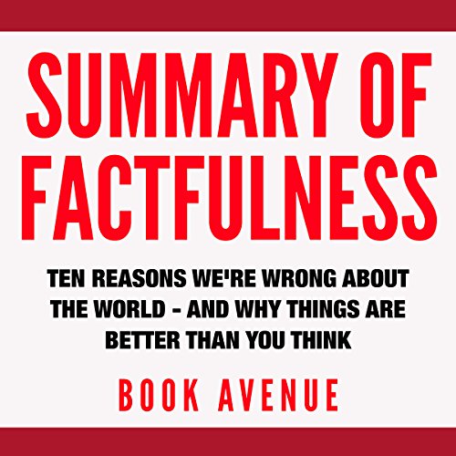 Book Cover Summary of Factfulness: Ten Reasons We're Wrong About the World and Why Things Are Better Than You Think by Hans Rosling and Anna Rosling Rönnlund