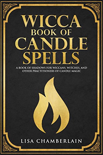 Wicca Book of Candle Spells: A Book of Shadows for Wiccans, Witches, and Other Practitioners of Candle Magic (Wicca Spell Books Series)
