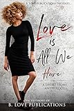 Love is All we Have: A Short Story Anthology