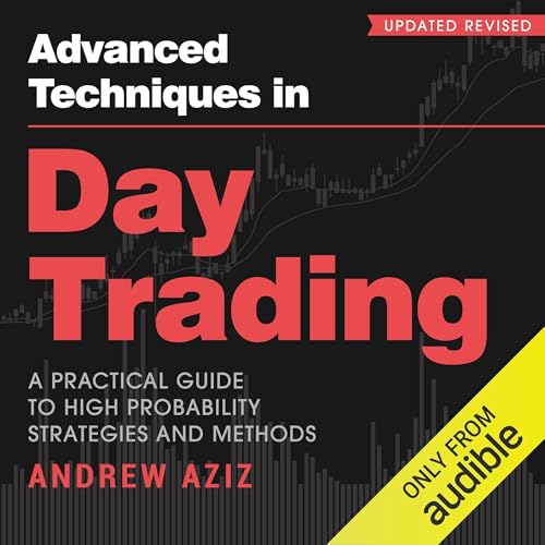 Advanced Techniques in Day Trading: A Practical Guide to High Probability Strategies and Methods
