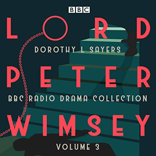 Lord Peter Wimsey: BBC Radio Drama Collection, Volume 3: Four BBC Radio 4 Full-cast Dramatisations