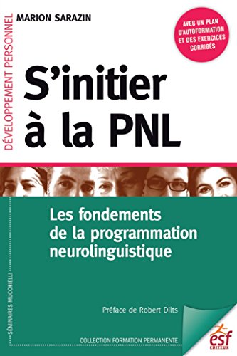 S'initier à la PNL : Les fondements de la programmation neuro-linguistique (Formation permanente t. 60)
