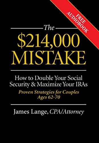 Book Cover The $214,000 Mistake: How to Double Your Social Security & Maximize Your IRAs, Proven Strategies for Couples Ages 62-70