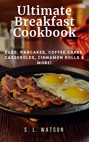 Book Cover Ultimate Breakfast Cookbook: Eggs, Pancakes, Coffee Cakes, Casseroles, Cinnamon Rolls & More! (Southern Cooking Recipes Book 72)