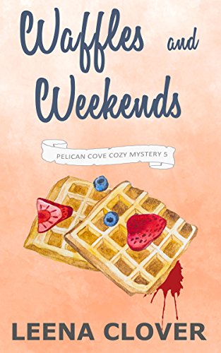 Book Cover Waffles and Weekends: A Cozy Murder Mystery (Pelican Cove Cozy Mystery Series Book 5)