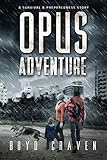 Opus Adventure: A Survival and Preparedness Story (One Man's Opus Book 3)