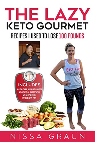 The Lazy Keto Gourmet: Leave common diet advice behind with the same recipes I used to lose 100 pounds!