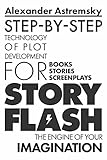 Story-Flash: Step-by-Step Technology of Plot Development (Story-Flash System Book 1)