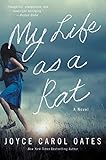 My Life as a Rat: Joyce Carol Oates' Arresting Coming of Age Story – Dark Tale of Testimony, Family Betrayal, and Exile