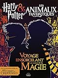 Harry Potter & Les Animaux Fantastiques: Voyage Ensorcelant Au C ur De La Magie (French Edition)