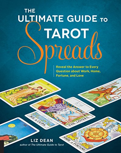 Book Cover The Ultimate Guide to Tarot Spreads: Reveal the Answer to Every Question About Work, Home, Fortune, and Love (The Ultimate Guide to...)