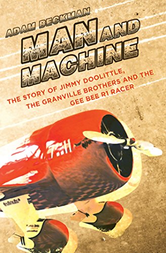 Book Cover Man and Machine: The Story of Jimmy Doolittle, the Granville Brothers and the Gee Bee R1 Racer