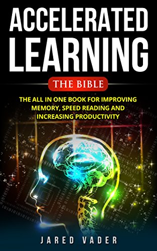 Accelerated Learning : The All In One Book For Improving Memory, Speed Reading and Increasing Productivity