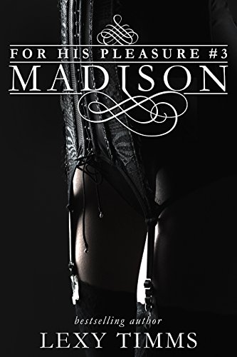 Madison: Bad Boy Billionaire - Highend Call Girl Steamy Romance (For His Pleasure Book 3)
