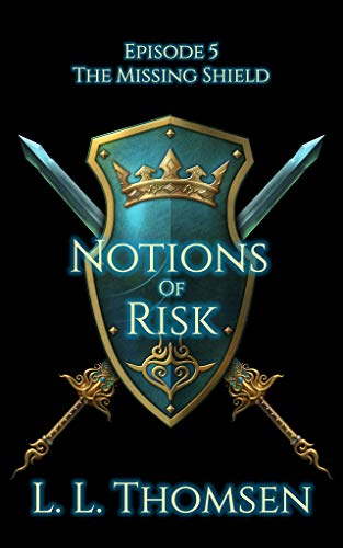 Book Cover Notions of Risk: The Missing Shield, Episode 5 - New High Fantasy Series For Adults.