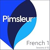 Pimsleur French Level 1 Lessons 6-10: Learn to Speak and Understand French with Pimsleur Language Programs