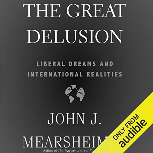The Great Delusion: Liberal Dreams and International Realities