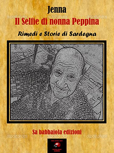 Book Cover Il Selfie di nonna Peppina: Rimedi e storie di Sardegna (Italian Edition)