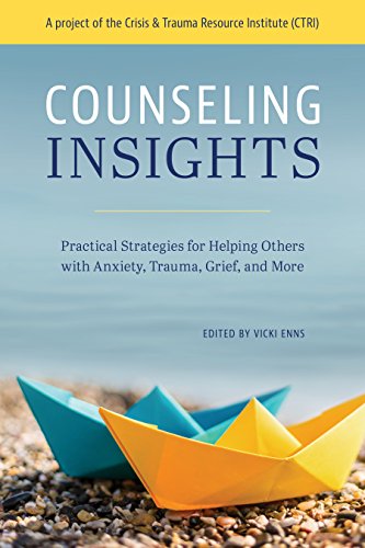 Counseling Insights: Practical Strategies for Helping Others with Anxiety, Trauma, Grief, and More