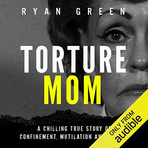 Book Cover Torture Mom: A Chilling True Story of Confinement, Mutilation and Murder (True Crime)