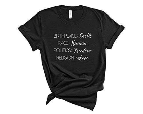 Birthplace Earth Race Human Politics Freedom Religion Love. Human Rights Shirt. Super Soft & Comfy Unisex T-Shirt.