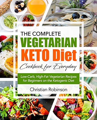 Keto Diet Cookbook: The Complete Vegetarian Keto Diet Cookbook for Everyday | Low-Carb, High-Fat Vegetarian Recipes for Beginners on the Ketogenic Diet (Keto Diet Vegetarian Cookbook)
