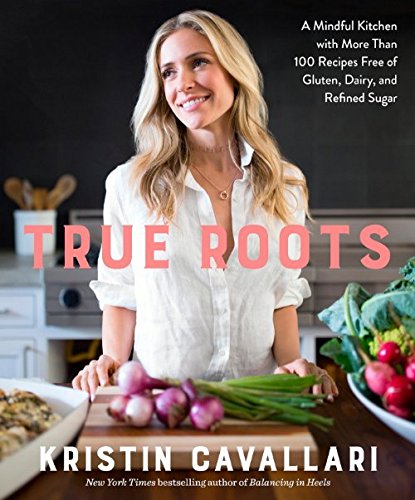 Book Cover True Roots: A Mindful Kitchen with More Than 100 Recipes Free of Gluten, Dairy, and Refined Sugar