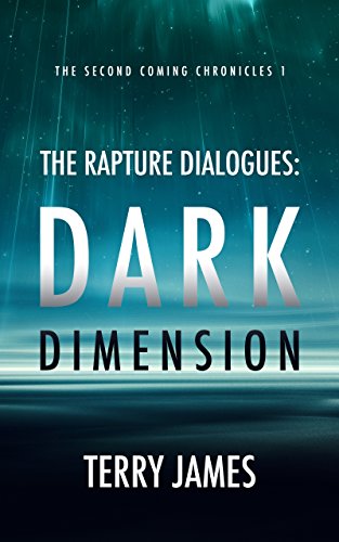The Rapture Dialogues: Dark Dimension (The Second Coming Chronicles Book 1)