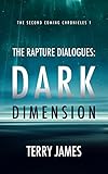 The Rapture Dialogues: Dark Dimension (The Second Coming Chronicles Book 1)