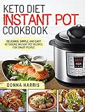 Keto Diet Instant Pot Cookbook: Delicious, Simple, and Easy Ketogenic Instant Pot Recipes For Smart People
