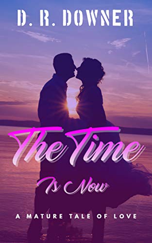 Book Cover The Time Is Now: A mature tale of love