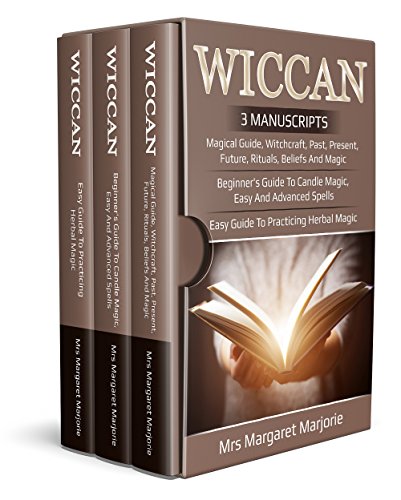 Wiccan: 3 Manuscripts - Magical Guide, Witchcraft, Past, Present, Future, Rituals, Beliefs And Magic, Beginner's Guide To Candle Magic, Easy And Advanced Spells, Easy Guide To Practicing Herbal Magic